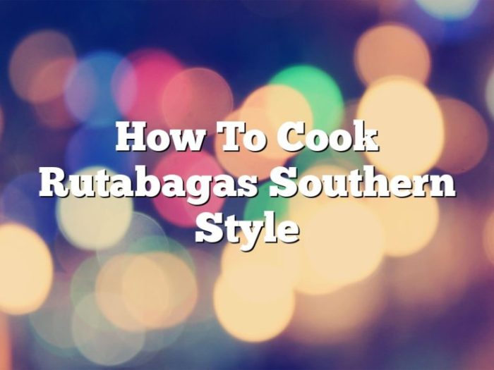 How to cook rutabagas southern style